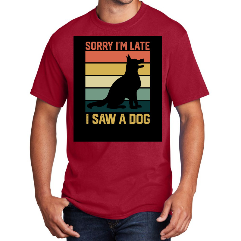 Vintage Retro Sorry Ix27m Late I Saw A Dog Lover Gift Poster Nature Basic T-shirt | Artistshot