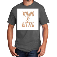 No You Can Be Young And Bitter Poster Nostalgia Basic T-shirt | Artistshot