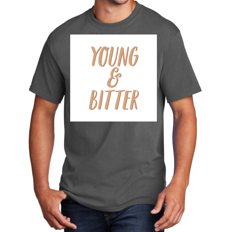 No You Can Be Young And Bitter Poster Nostalgia Basic T-shirt by izbethmokedud | Artistshot