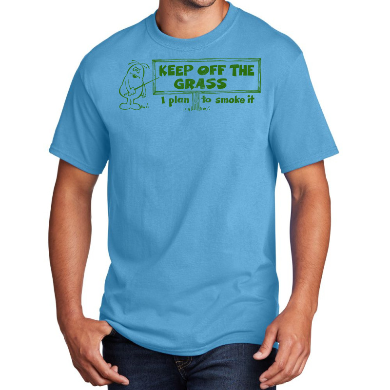 Keep Off The Grass   I Plan To Smoke It Basic T-shirt | Artistshot