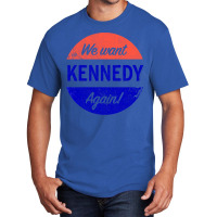 We Want Kennedy Again Basic T-shirt | Artistshot