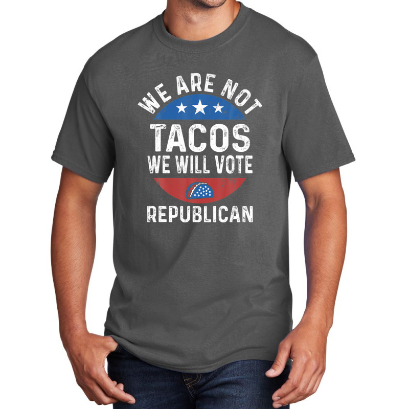 We Are Not Tacos Will Vote Republican Biden Breakfast Tacos Basic T-shirt | Artistshot