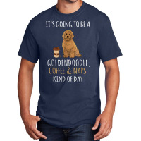 It's Going To Be A Goldendoodle Coffee And Naps Kind Of Day Basic T-shirt | Artistshot