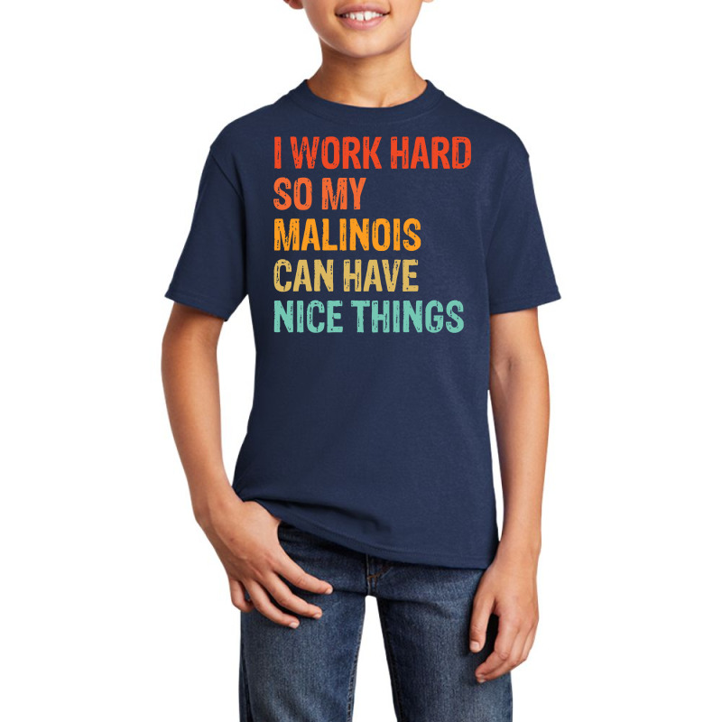 I Work Hard So My Malinois Can Have Nice Things Funny Distressed Belgi Basic Youth T-shirt by ClaytonPaulToquero | Artistshot