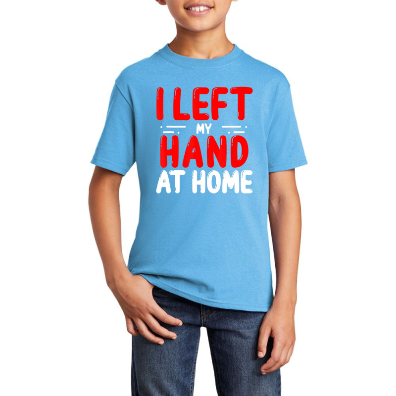 Trending Hand Amputees Left My Hand At Home Amputee Amputated Hands Basic Youth T-shirt | Artistshot