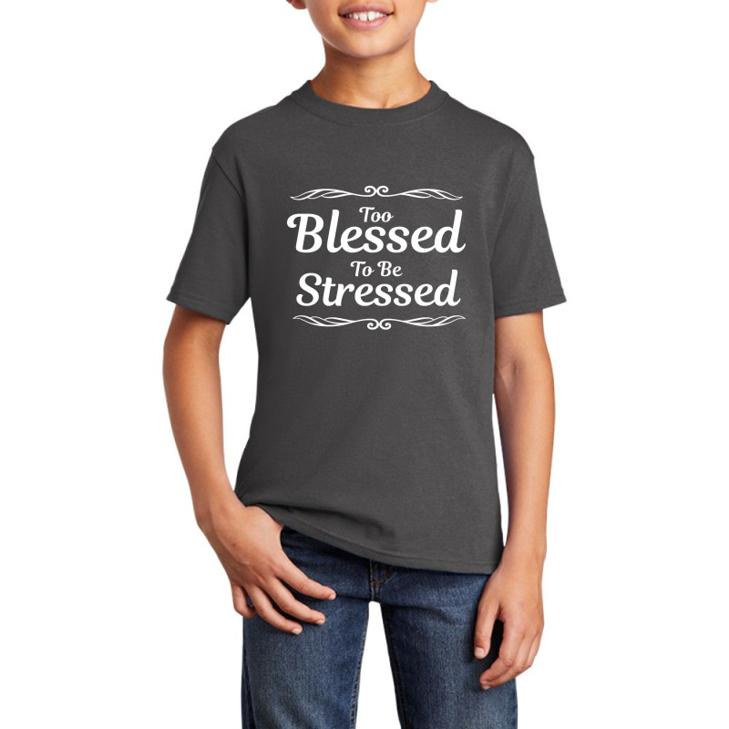 Trending Too Blessed To Be Stressed Christian Inspirational Basic Youth T-shirt by fenderbendable | Artistshot