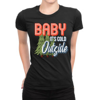 Baby It's Cold Outside Ladies Fitted T-shirt | Artistshot