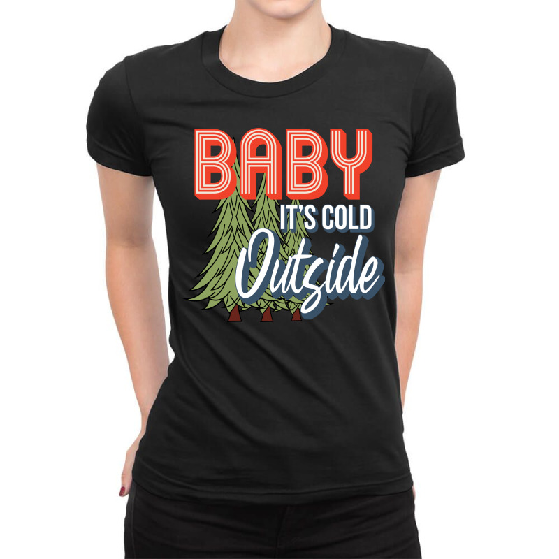 Baby It's Cold Outside Ladies Fitted T-Shirt by DonieRan | Artistshot