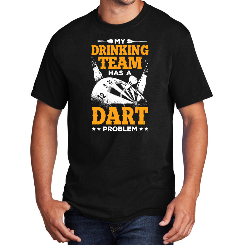 My Drinking Team Has A Dart Problem Basic T-shirt by ClarityDade | Artistshot