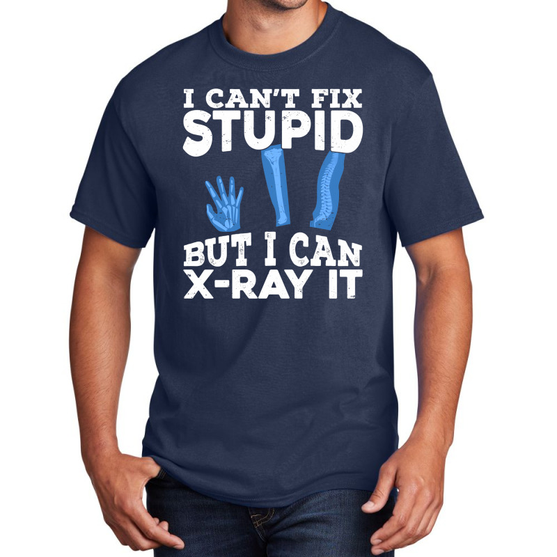 I Cant Fix Stupid But I Can X Ray It Basic T-shirt by MaxieKrist | Artistshot