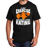 I Like Exercise Because I Love Eating Basic T-shirt | Artistshot