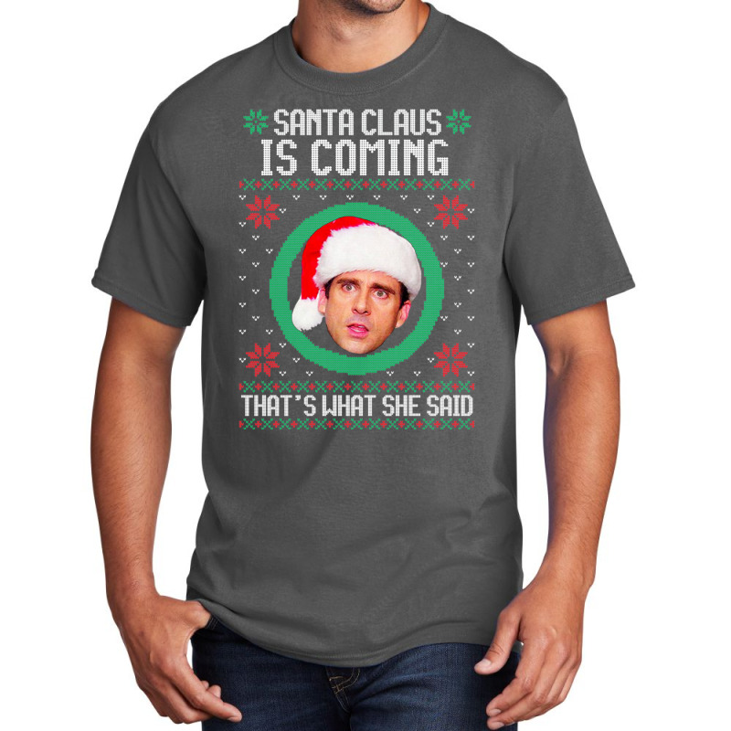 The Office Santa Claus Is Coming That's What She Said Gift For Men And Basic T-shirt by snickshreefd | Artistshot