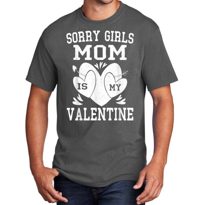 Valentines Day Boys Kids Sorry Girls Mom Is My Valentine T Shirt Basic T-shirt | Artistshot