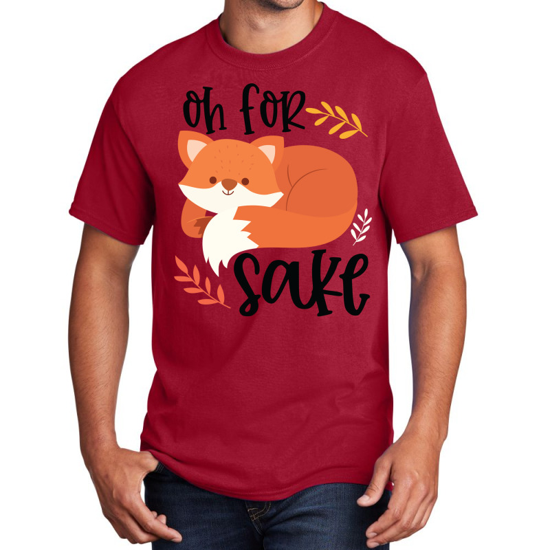 Funny, Oh For Fox Sake Basic T-shirt by CueTrendyFinds | Artistshot