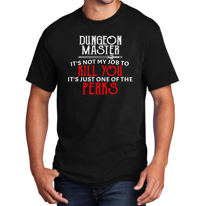 Dungeon Master It's Not My Job To Kill You It's Just One Of The Perks Basic T-shirt by JudyRowena | Artistshot