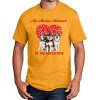 My Alaskan Malamute Is My Valentine Dog Lover Valentines Day 232 Basic T-shirt | Artistshot