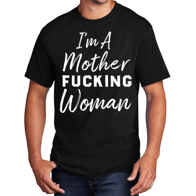 Im A Mother Truckin Womanfunny Mother Womens Basic T-shirt by LarryArtist | Artistshot