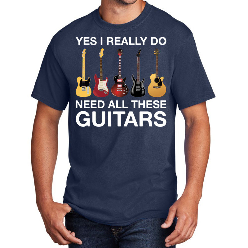 Yes I Really Do Need All These Guitars Classic  Trending Basic T-shirt | Artistshot