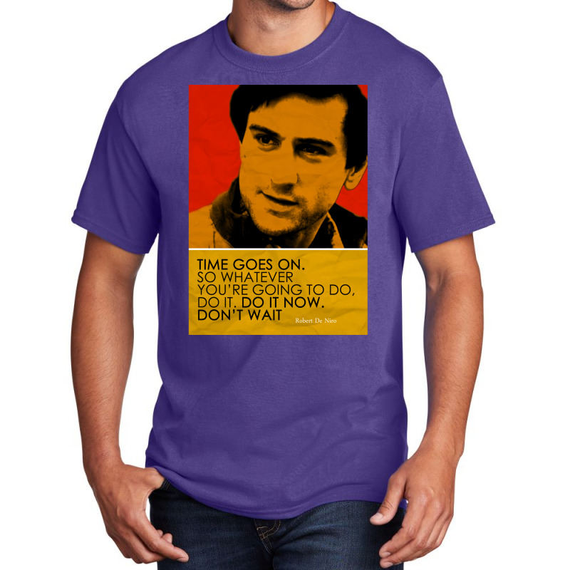 Robert De Niro Inspirational Quote Basic T-shirt | Artistshot