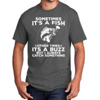 Hot Trend Fishing Product, Sometimes It's A Fish Fishing Print Basic T-shirt | Artistshot