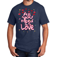 All You Need Is Love Basic T-shirt | Artistshot