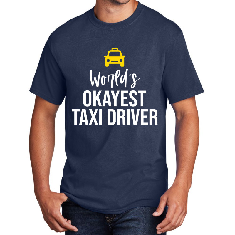 Worlds Okayest Taxi Driver Cab Driving Gift Funny Taxi Driver Basic T-shirt by Eme90 | Artistshot