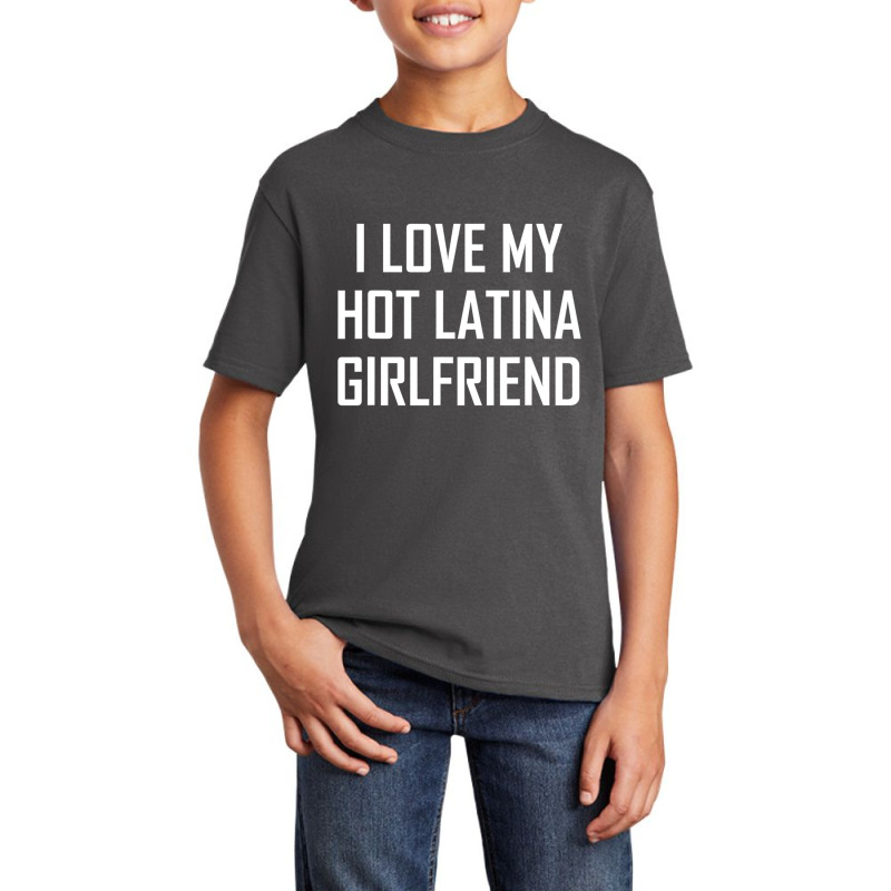 I Love My Hot Latina Girlfriend Cute Valentine Gift Basic Youth T-shirt by larrylarry | Artistshot