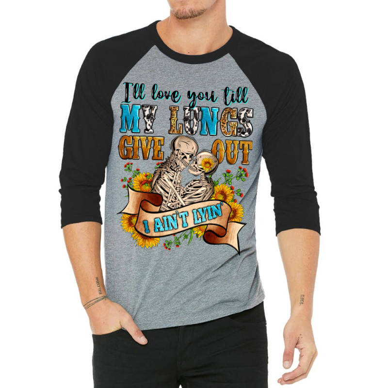 I'll Love You Tillmy Lungs Give Out I Ain't Lyin' 3/4 Sleeve Shirt | Artistshot