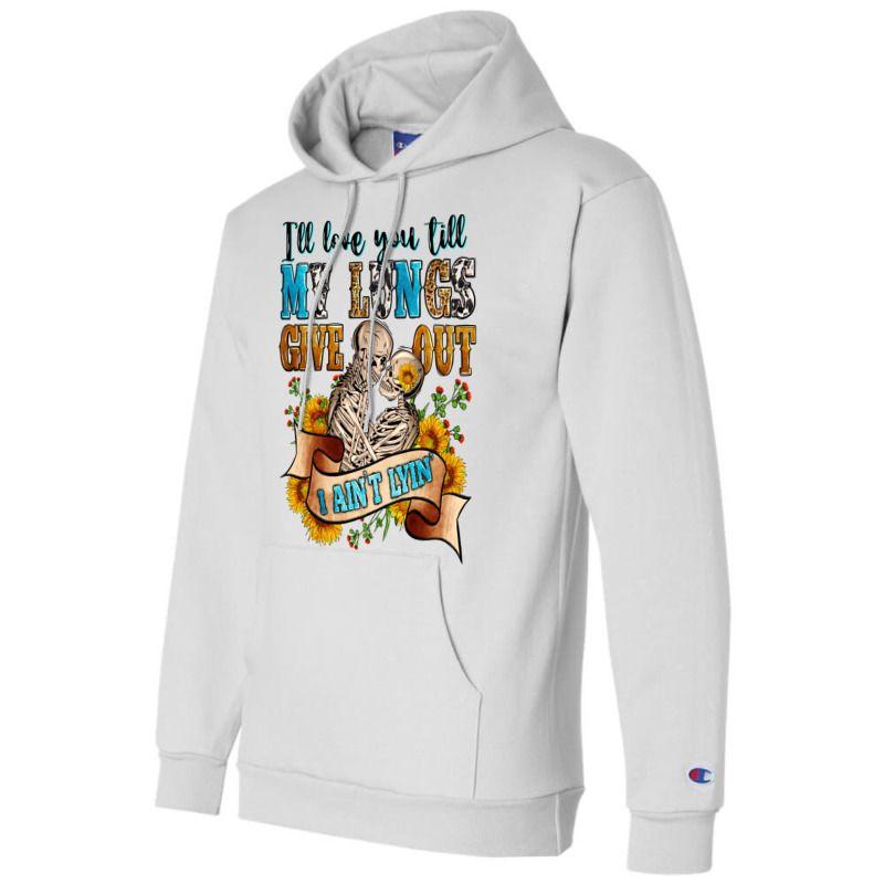 I'll Love You Tillmy Lungs Give Out I Ain't Lyin' Champion Hoodie | Artistshot