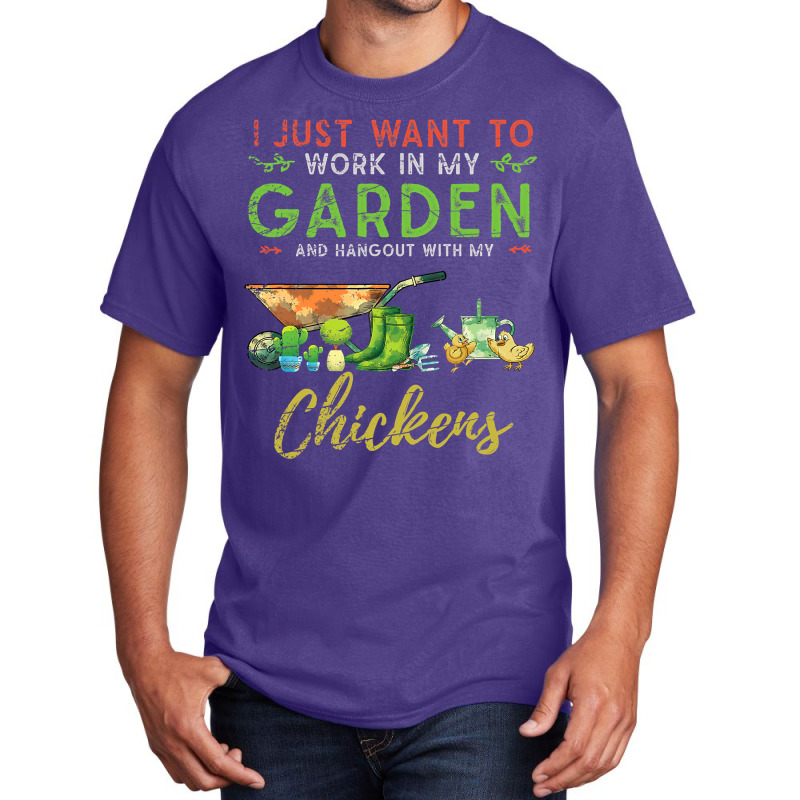 Chicken Chick I Just Want To Work In My Garden Gardening Chicken Garde Basic T-shirt by AURRADILLARD | Artistshot