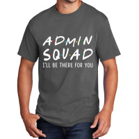 Limited Edition Admin Squad I'll Be There For You Back To School Basic T-shirt | Artistshot