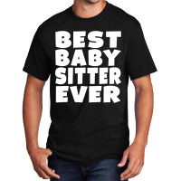 Limited Edition Best Babysitter Ever Basic T-shirt | Artistshot