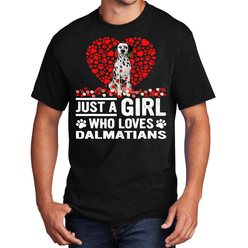 Dalmatian Funny Dog Just A Girl Who Loves Dalmatian Roses Dog Lovers 1 Basic T-shirt by JESSICAMARTINA | Artistshot