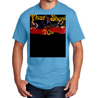 That 70s Show 19982006 Tv Show Classic Tshirt Poster Nature Tumblr (1) Basic T-shirt | Artistshot