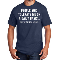 People Who Tolerate Me On A Daily Basis Sarcastic Funny Basic T-shirt | Artistshot