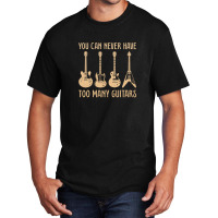 You Can Never Have Too Many Guitars  Funny Guitar Basic T-shirt | Artistshot