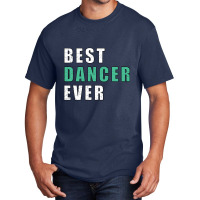 Best Dancer Ever Basic T-shirt | Artistshot