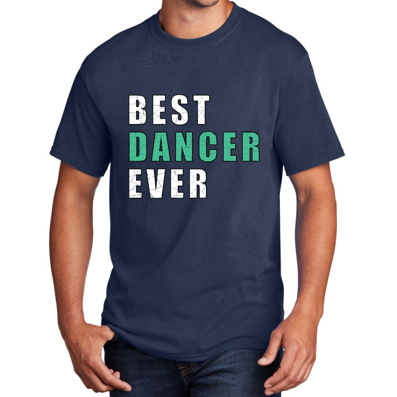 Best Dancer Ever Basic T-shirt by brushdatum98 | Artistshot