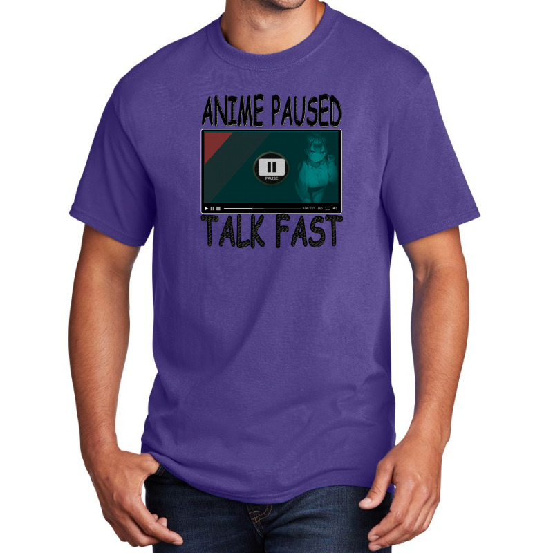 Anime Paused Talk Fast Basic T-shirt | Artistshot