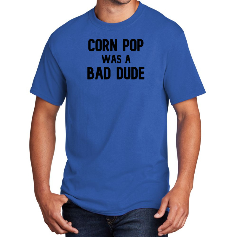 Corn Pop Was A Bad Dude Funny Election 2020 Meme Basic T-shirt | Artistshot