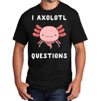 I Axolotl Questions Cute Kawaii Drawing Funny Saying Basic T-shirt | Artistshot