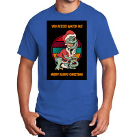 Dinosaur Christmas You Better Watch Out Santa Dinosaur Poster Basic T-shirt | Artistshot