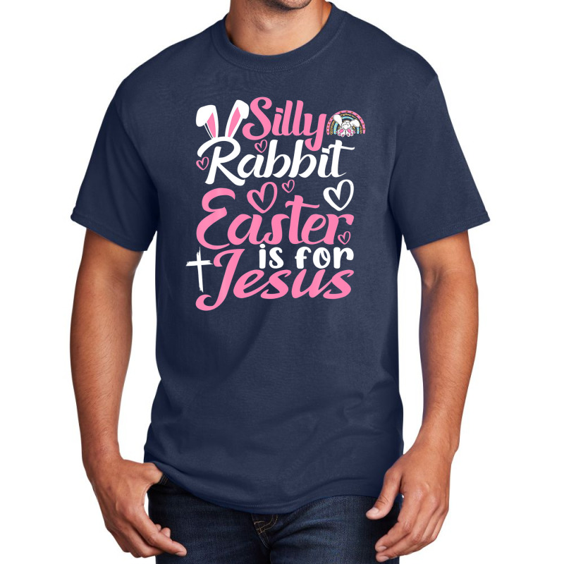 Silly Rabbit Easter Is For Jesus Basic T-shirt | Artistshot