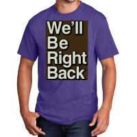 The Eric Andre Show Wex27ll Be Right Back Poster Basic T-shirt | Artistshot