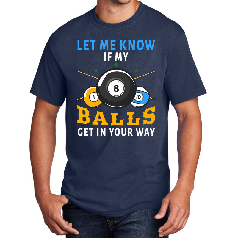 Billiards If My Balls Get In Your Way Funny Billiards Basic T-shirt | Artistshot