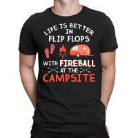 Campsite Life Is Better In Flip Flops With Fireball At The Campsite T-shirt | Artistshot