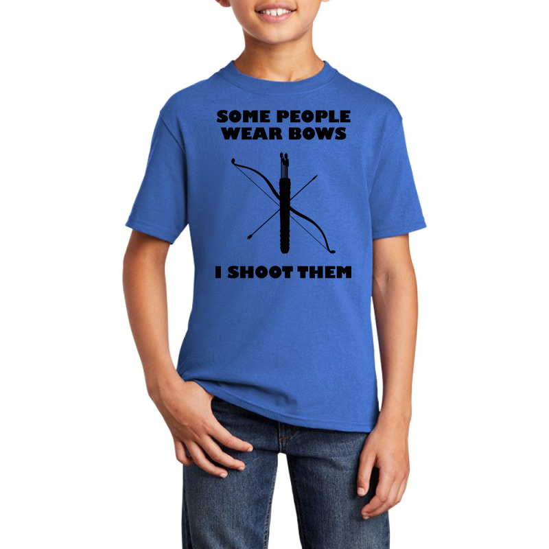 Archery - Some People Wear Bows I Shoot Them Basic Youth T-shirt | Artistshot