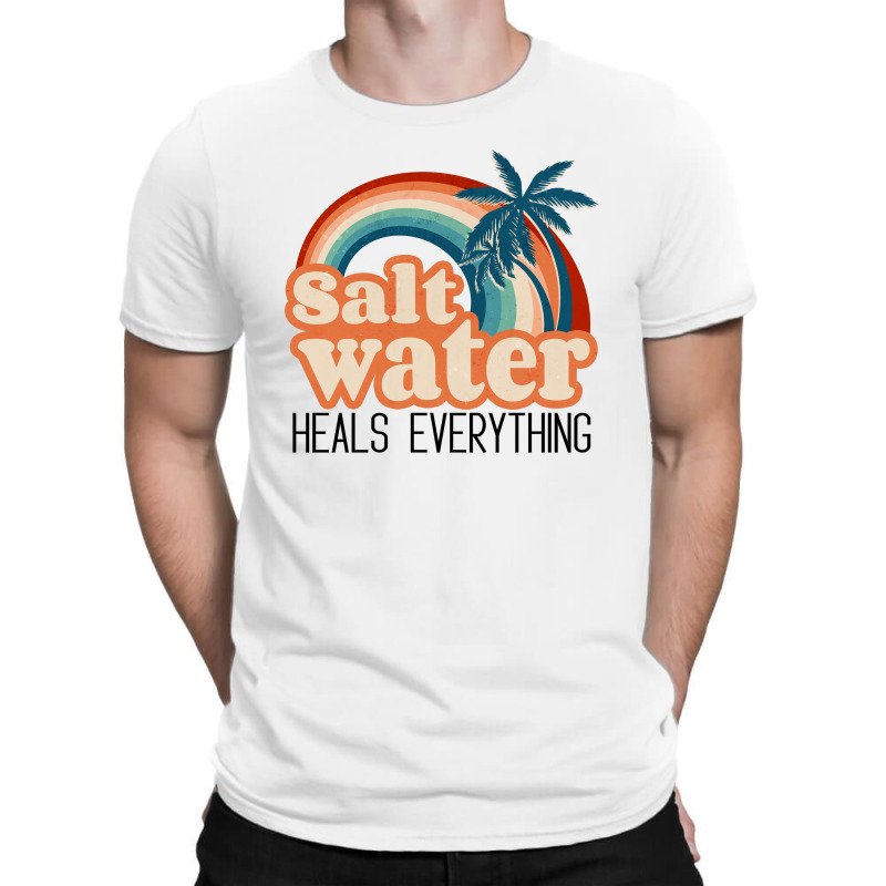 Salt Water Heals Everything T-shirt | Artistshot