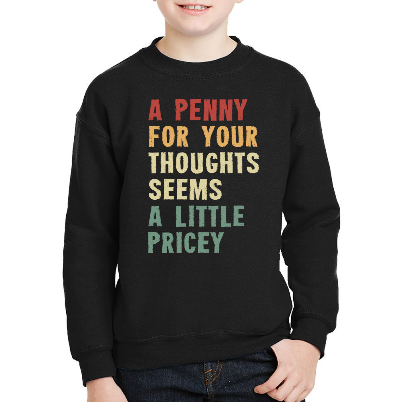 A Penny For Your Thoughts Seems A Little Pricey Youth Sweatshirt | Artistshot