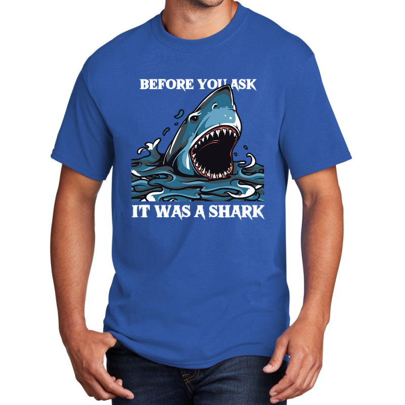 Before You Ask It Was A Shark-s6mfy Basic T-shirt by MadonnaDaum45 | Artistshot